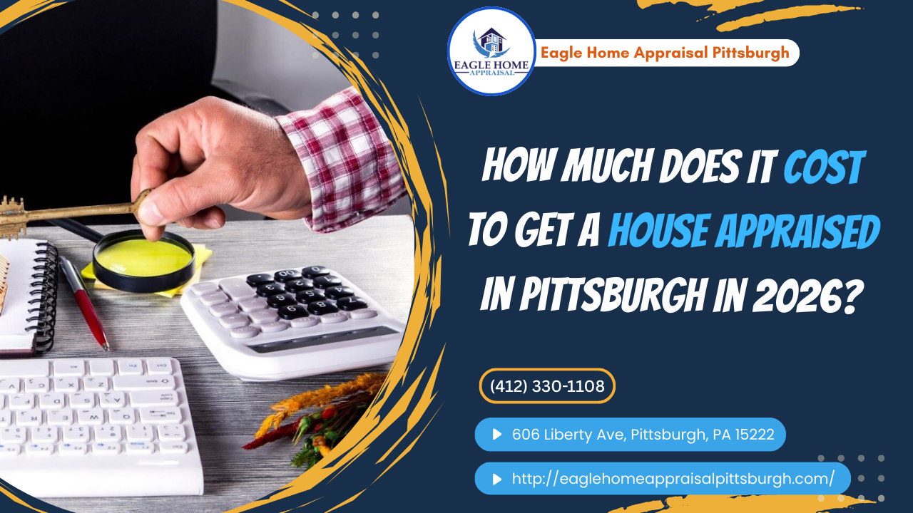 How Much Does It Cost To Get A House Appraised In Pittsburgh In 2026?